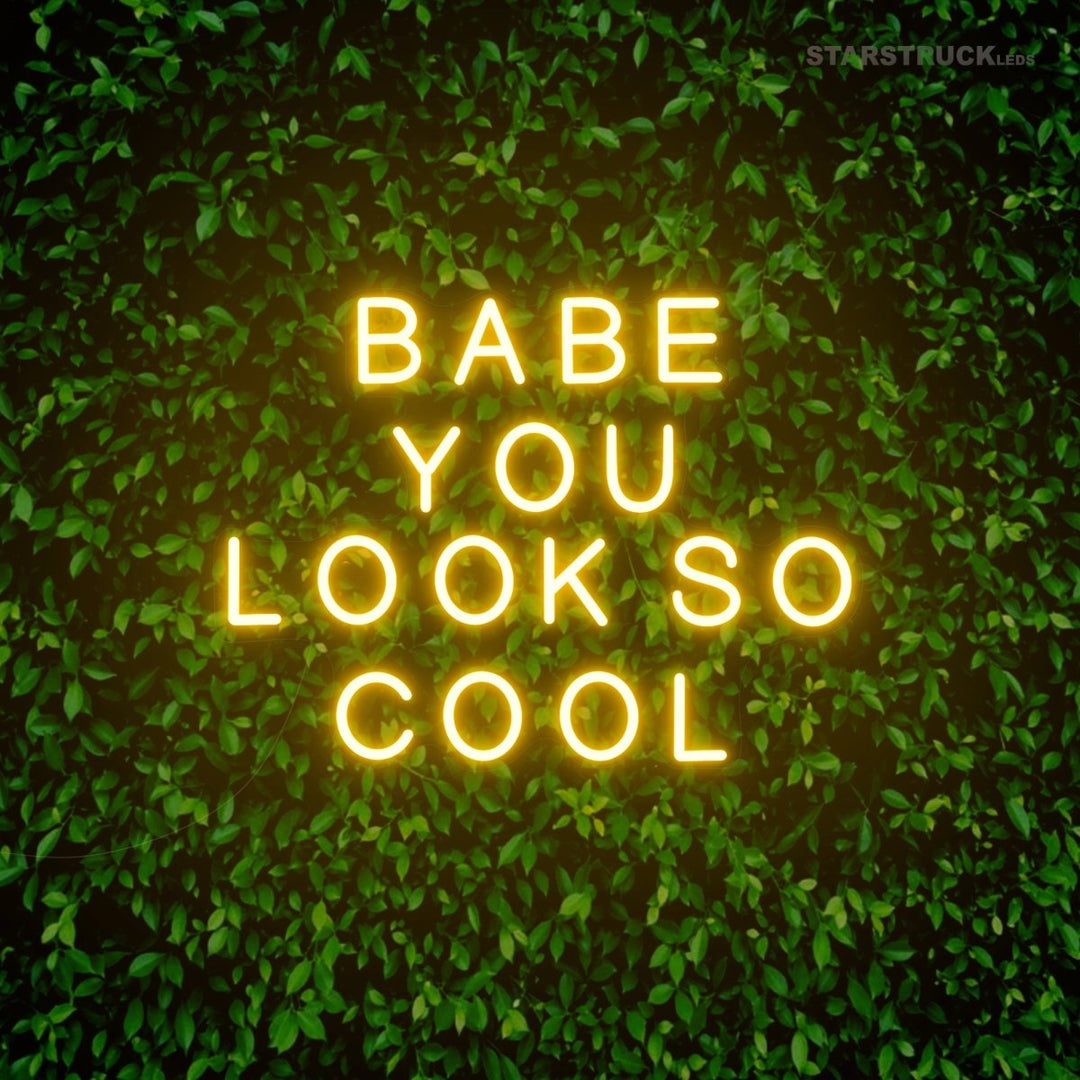 Babe You Look So Cool - Neon Sign - Starstruck Leds